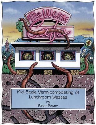 The Worm Cafe, Mid-Scale Vermicomposting of Lunchroom Wastes Ebook Kindle Editon